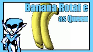 Banana Rotat e as Queen [upl. by Pierpont]