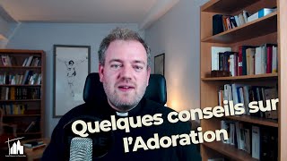 Quelques conseils pour ladoration eucharistique [upl. by Nylarac]