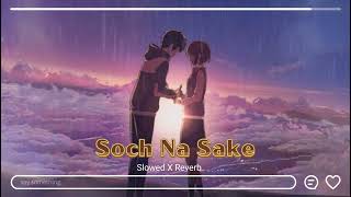 Soch Na Sake Lofi Slowed x Reverb [upl. by Kathlene]