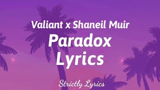 Valiant x Shaneil Muir  Paradox Lyrics  Strictly Lyrics [upl. by Balac]