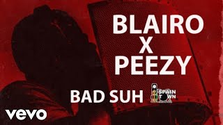 Blairo  BAD SUH ft Peezy [upl. by Iduj769]