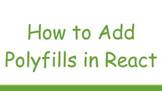 How to Add Polyfills in React [upl. by Inessa]