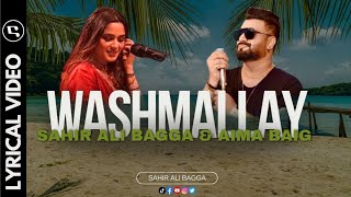 Washmallay  Sahir Ali Bagga  Aima Baig  Official Lyrics Video  4K [upl. by Yahsed]