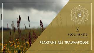 Reaktanz als Traumafolge  Podcast 276 [upl. by Ambrosane]