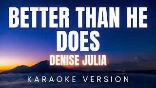 Denise Julia  better than he does  KARAOKE Version [upl. by Attennyl506]