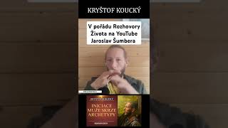 Kryštof Koucký v pořadu Rozhovory Života na YouTube Jaroslav Šumbera archetypy osobnirozvoj [upl. by Mulry]