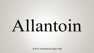 How To Say Allantoin [upl. by Bravin]