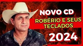 Robério e seus Teclados Novo Cd 2024  Robério e Seus Teclados Rep Novo Músicas Novas 2024 forró [upl. by Salema291]