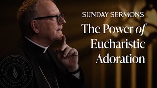 The Power of Eucharistic Adoration  Bishop Barrons Sunday Sermon [upl. by Anitsirhcairam946]