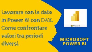 Tutorial in italiano POWER BI con DAX Lavorare con le date e confrontare valori tra periodi diversi [upl. by Saunder]