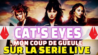 CATS EYES MON COUP DE GUEULE SUR LA SERIE LIVE [upl. by Laflam]