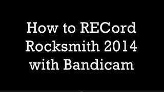 How to RECord Rocksmith 2014 with Bandicam [upl. by Fenwick]