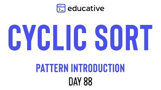 Educativeio Day 88 Cyclic Sort  Pattern Introduction [upl. by Nnylhtak551]