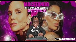 Ivete sangalo amp Ludmilla MACETANDO REMIX FUNK RJ BAILE DO FORMIGA [upl. by Innis184]