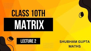 LECTURE 2  MATRIX  CLASS 10  ICSE [upl. by Emlynn]