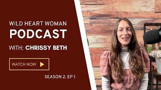 Season 2 Episode 1 Wild Heart Woman Podcast with Chrissy Beth [upl. by Nosauq]