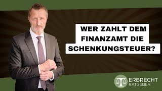 Wer zahlt dem Finanzamt die Schenkungsteuer [upl. by Nickles]