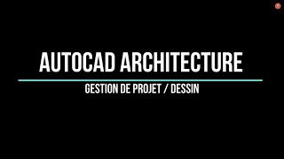 04 Autocad Architecture  Gestion de projet [upl. by Eeresid]