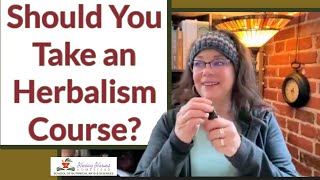 Should You Take an Herbalism Course Becoming an Herbalist [upl. by Anaylil]