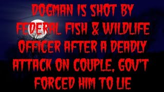 DOGMAN IS SHOT BY FEDERAL FISH amp WILDLIFE OFFICER AFTER A DEADLY ATTACK ON COUPLE GOVT MADE HIM LIE [upl. by Marcellus]