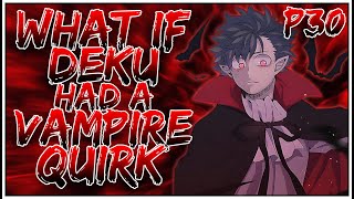 What if Deku had a Vampire Quirk  PART 30  OpIzuku [upl. by Nimrahc735]