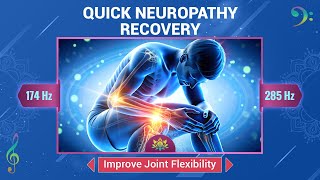 Quick Neuropathy Recovery 174 Hz 285 Hz Relieve Pain Heal Nerves  Improve Joint Flexibility [upl. by Idnas]