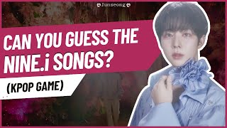 KPOP GAME CAN YOU GUESS ALL THE NINEi SONGS  ღ 𝕁𝕦𝕟𝕤𝕖𝕠𝕟𝕘 ღ [upl. by Nicoline]