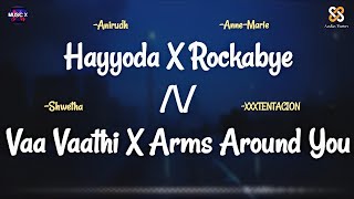 Hayyoda X Rockabye X Vaa Vaathi X Arms Around You Remix  Anirudh x Anne Marie x Shweta x XXXTent [upl. by Thorlay214]