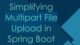 Simplifying Multipart File Upload in Spring Boot [upl. by Ilaire]