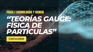 quotTEORÍAS GAUGE Fundamentos de la Física de Partículasquot Estudio Alejandría [upl. by Olshausen]