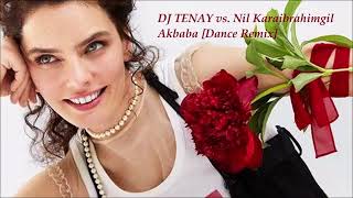 DJ TENAY vs Nil Karaibrahimgil  Akbaba Dance Remix 2023 [upl. by Bathilda639]