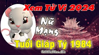 Xem tử vi tuổi Giáp Tý 1984 năm 2024 Nữ mạng đầy đủ và chi tiết nhất [upl. by Sherborne347]