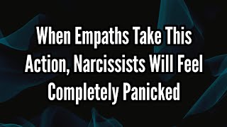 When Empaths Take This Action Narcissists Will Feel Completely Panicked [upl. by Nelhsa]