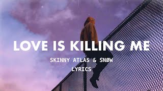 Skinny Atlas amp Snøw  I Fell In Love With You Now Its Killing Me Lyrics [upl. by Harriett]