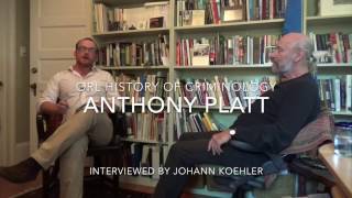 Anthony Platt  Oral History of Criminology [upl. by Krispin]