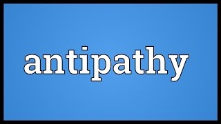 Antipathy Meaning [upl. by Petuu]