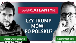 Czy Trump mówi po polsku  Antoni Opaliński Tomasz Grzywaczewski [upl. by Kruse]