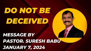 quotDo not be deceivedquot  Message By Pastor Suresh Babu  January 7 2024 [upl. by Claudio]