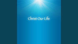 Christ Our Life [upl. by Yelahs745]