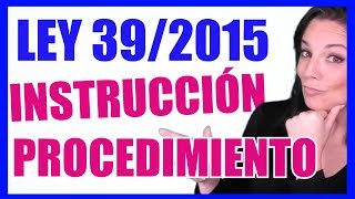 Ley 392015 del Procedimiento Administrativo Común FASES PROCEDIMIENTO ✅ INSTRUCCIÓN [upl. by Jelks491]