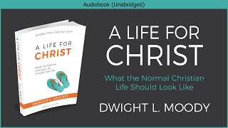 A Life for Christ  Dwight L Moody  Free Christian Audiobook [upl. by Eelyrehc]