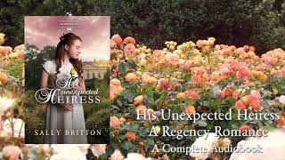 His Unexpected Heiress  A Full Regency Romance Audiobook by Sally Britton [upl. by Eenhpad336]