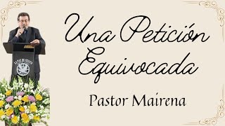 Una Petición Equivocada  Pastor Mairena  Octubre 27 2024 [upl. by Lacsap9]