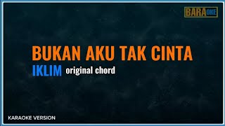 KARAOKE  BUKAN AKU TAK CINTA original chordkey  IKLIM [upl. by Aserret]