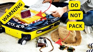 WARNING quotDont Risk It 11 Things You Should NEVER Pack [upl. by Tasia]