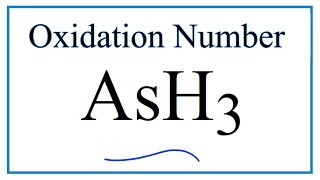 How to find the Oxidation Number for As in AsH3 [upl. by Clie]