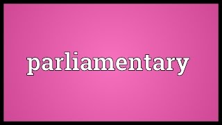 Parliamentary Meaning [upl. by Brande]