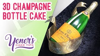 3D CHAMPAGNE BOTTLE CAKE Tutorial  Yeners Cake Tips with Serdar Yener from Yeners Way [upl. by Ehcar]