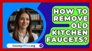 How To Remove Old Kitchen Faucets  CountyOfficeorg [upl. by Kelton]