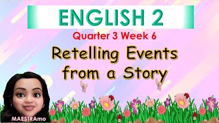 ENGLISH 2 Q3 W6 RETELLING OF A STORY MAESTRAmo [upl. by Blanchette]